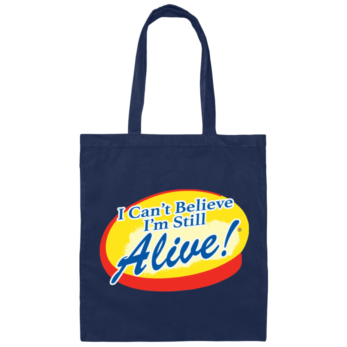 I Can't Believe I'm Still Alive! Canvas Tote Bag