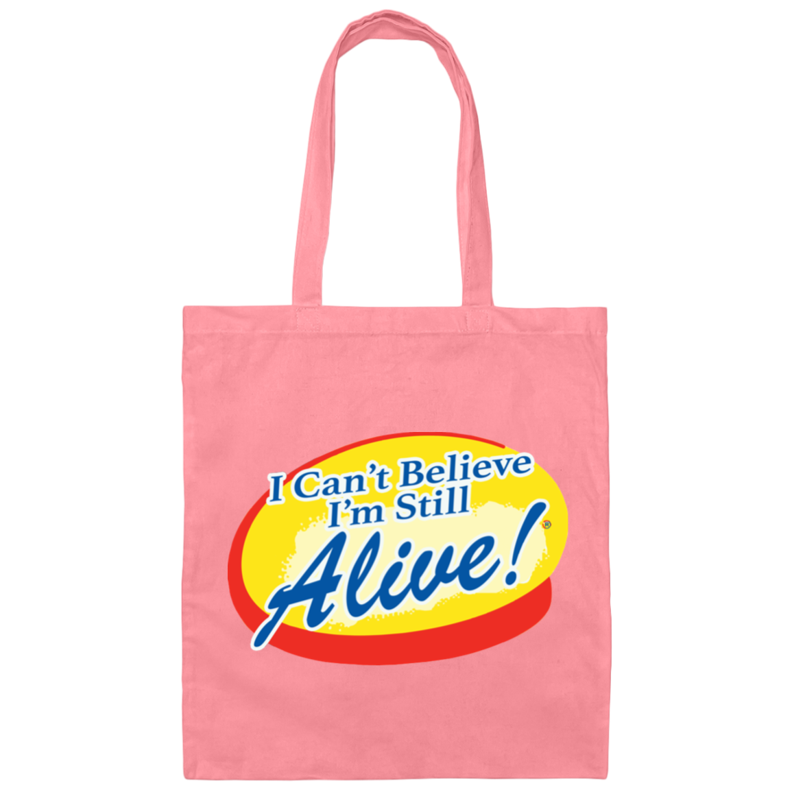 I Can't Believe I'm Still Alive! Canvas Tote Bag