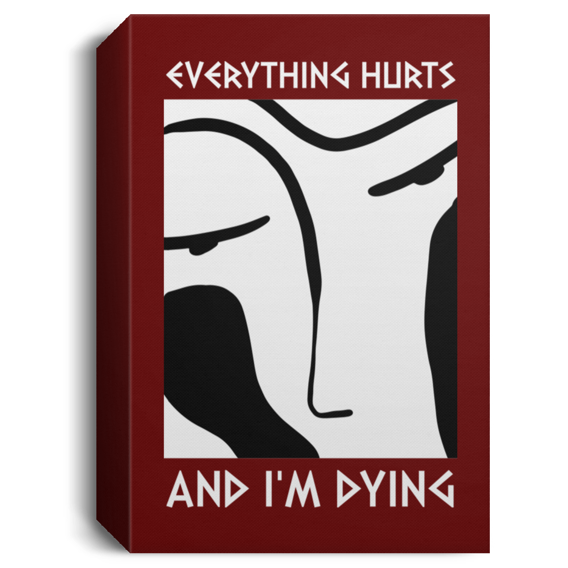 Everything Hurts and I'm Dying Deluxe Canvas Art