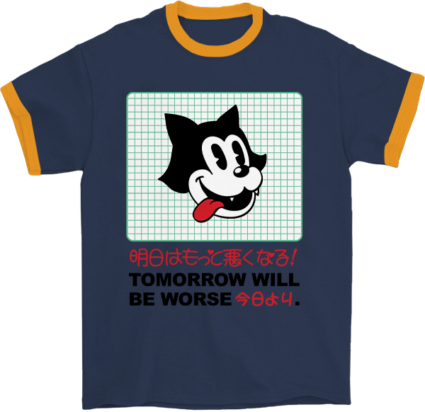 Tomorrow Will be Worse Ringer T-Shirt