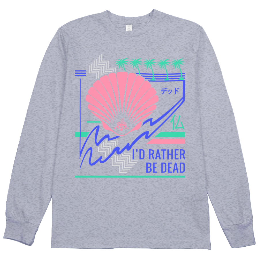 I'd Rather Be Dead L/S Tee