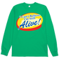 I Can't Believe I'm Still Alive! L/S Tee