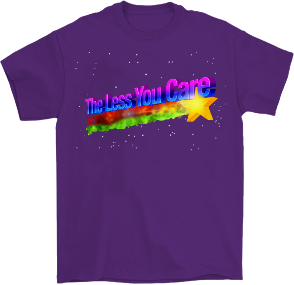 The Less You Care T-Shirt