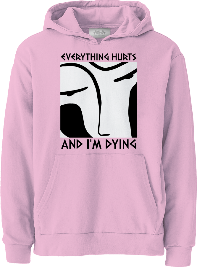 Everything Hurts and I'm Dying Hoodie