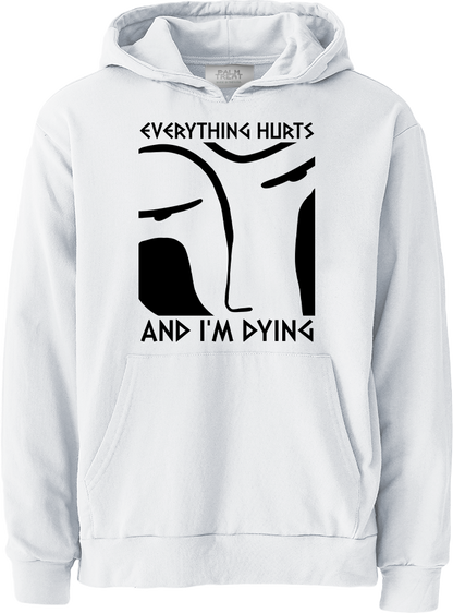 Everything Hurts and I'm Dying Hoodie