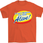 I Can't Believe I'm Still Alive! T-Shirt