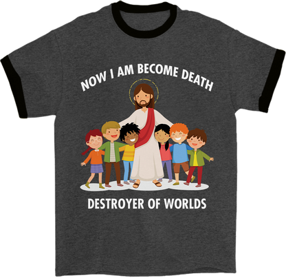 Now I Am Become Death Ringer T-Shirt