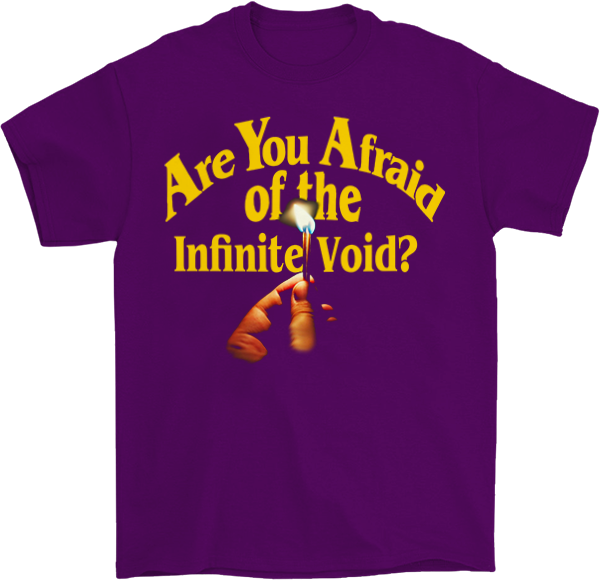 Are You Afraid of the Infinite Void? T-Shirt