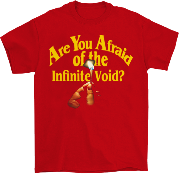Are You Afraid of the Infinite Void? T-Shirt