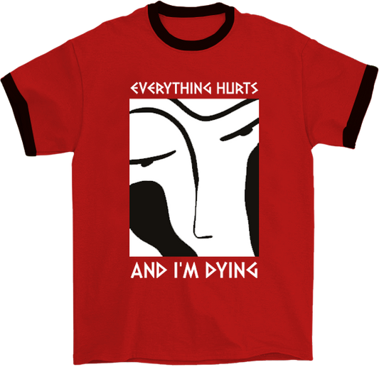 Everything Hurts and I'm Dying Ringer T-Shirt