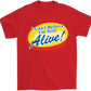 I Can't Believe I'm Still Alive! T-Shirt