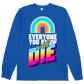 Everyone You Know Will Die L/S Tee
