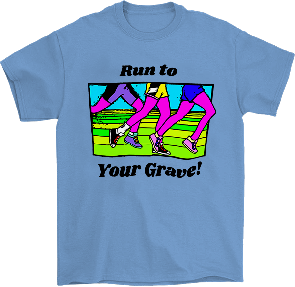 Run to Your Grave T-Shirt